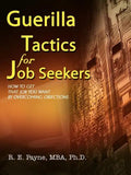 Guerilla Tactics for Job Seekers: How to Get That Job You Want By Overcoming Objections - Paperback
