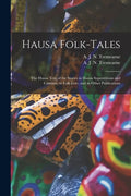 Hausa Folk-tales: the Hausa Text of the Stories in Hausa Superstitions and Customs, in Folk-lore, and in Other Publications - Paperback