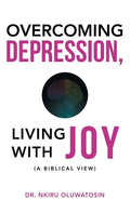 Overcoming Depression, Living with Joy: (A Biblical View) - Hardcover