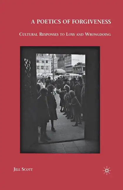 A Poetics of Forgiveness: Cultural Responses to Loss and Wrongdoing - Paperback
