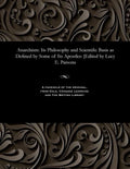 Anarchism: Its Philosophy and Scientific Basis as Defined by Some of Its Apostles: [edited by Lucy E. Parsons - Paperback
