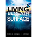 Living Beneath the Surface: My Journey Through Love, Loss, and Forgiveness - Hardcover