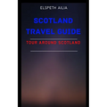 Scotland Travel Guide: Tour Around Scotland - Paperback