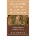 Shakespeare and the Elizabethan Reformation: Literary Negotiation of Religious Difference - Paperback