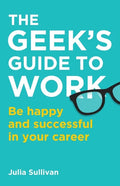 The Geek's Guide to Work: Be happy and successful in your career - Paperback