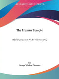 The Human Temple: Rosicrucianism And Freemasonry - Paperback