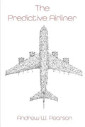 The Predictive Airliner: A Blueprint for Aviation's 2nd Century - Paperback