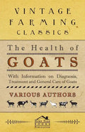 The Health of Goats - With Information on Diagnosis, Treatment and General Care of Goats - Paperback