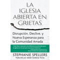 La Iglesia Abierta En Grietas: Disrupción, Declive, Y Nueva Esperanza Para La Comunidad Amada - Paperback