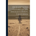 An Illustrated History of Los Angeles County, California - Paperback