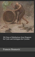 365 Days of Meditations from Diogenes the Cynic and Aristippus the Cyrenaic - Paperback