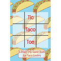 Tic Taco Toe A Road Trip Game Book For Taco Lovers: Tic Tac Toe - Tic-Tac-Toe - Xs & Os - Knots and Crosses - Knots & Crosses - Activity Book - Road T - Paperback