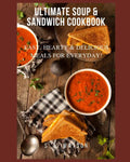 Ultimate Soup & Sandwich Cookbook: Easy, Hearty & Delicious Meals For Everyday! - Paperback