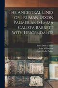 The Ancestral Lines of Truman Dixon Palmer and Emma Calista Barrett With Descendants - Paperback