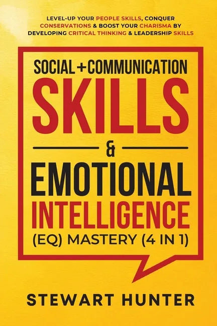 Social + Communication Skills & Emotional Intelligence (EQ) Mastery (4 in 1): Level-Up Your People Skills, Conquer Conservations & Boost Your Charisma - Paperback