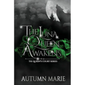 The Luna Queen Awakens: The Queen's Court Series Book 1 - Paperback