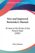 New and Improved Bartender's Manual: Or How to Mix Drinks of the Present Style (1882) - Paperback