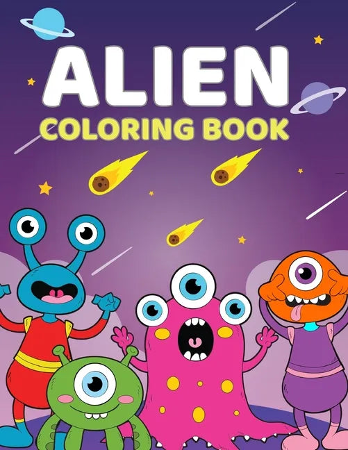 Alien Coloring Book: A Cute Coloring Book For Aliens and Outer Space For Kids 4-9 Years Old 60 Unique, High Quality Illustrations - Paperback