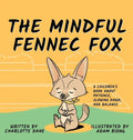 The Mindful Fennec Fox: A Children's Book About Patience, Slowing Down, and Balance - Hardcover