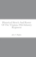 Historical Sketch And Roster Of The Virginia 29th Infantry Regiment - Hardcover