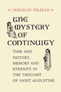 The Mystery of Continuity: Time and History, Memory and Eternity in the Thought of Saint Augustine - Paperback