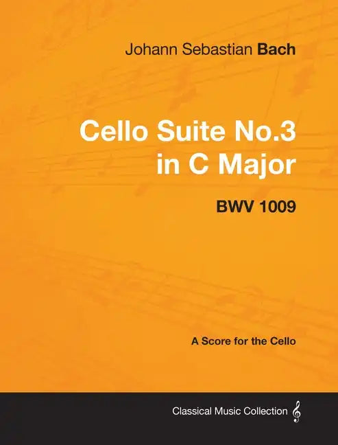 Johann Sebastian Bach - Cello Suite No.3 in C Major - Bwv 1009 - A Score for the Cello - Paperback