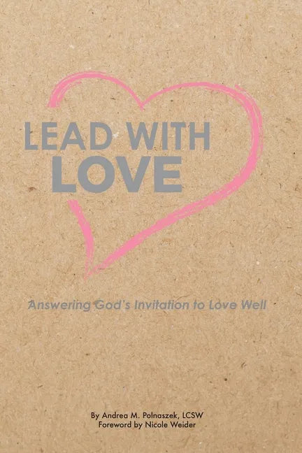 Lead with Love: Answering God's Invitation to Love Well - Paperback