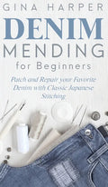 Denim Mending for Beginners: Patch and Repair your Favorite Denim with Classic Japanese Stitching - Hardcover