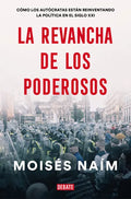 La Revancha de Los Poderosos: Cómo Los Autócratas Están Reinventando La Política En El Siglo XXI / The Revenge of Power - Paperback