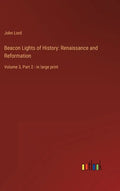 Beacon Lights of History: Renaissance and Reformation: Volume 3, Part 2 - in large print - Hardcover