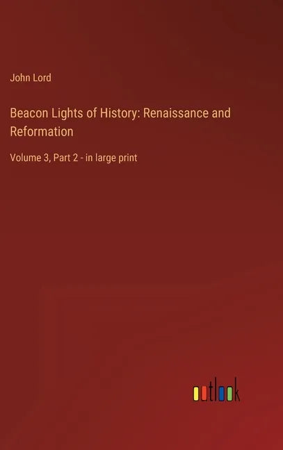Beacon Lights of History: Renaissance and Reformation: Volume 3, Part 2 - in large print - Hardcover