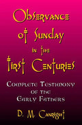 Observance Of Sunday In The First Centuries: The Complete Testimony Of The Early Fathers - Paperback