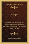 Escape: The Personal Narrative of a Political Prisoner Who Was Rescued from Lipari, the Fascist Devil's Island - Paperback