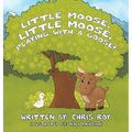 Little Moose, Little Moose, Playing With A Goose! - Hardcover