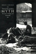 Theorizing Myth: Narrative, Ideology, and Scholarship - Paperback