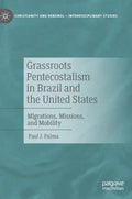 Grassroots Pentecostalism in Brazil and the United States: Migrations, Missions, and Mobility - Hardcover