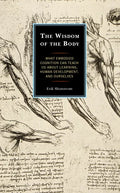 The Wisdom of the Body: What Embodied Cognition Can Teach us about Learning, Human Development, and Ourselves - Paperback