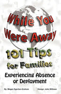 While You Were Away: 101 Tips for Families Experiencing Absence or Deployment - Paperback