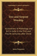 Tree and Serpent Worship: Illustrations of Mythology and Art in India in the First and Fourth Centuries After Christ - Paperback