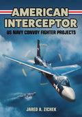American Interceptor: US Navy Convoy Fighter Projects - Hardcover