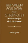 Between Sorrow and Strength: Women Refugees of the Nazi Period - Paperback