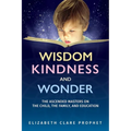 Wisdom, Kindness and Wonder: The Ascended Masters on the Child, the Family, and Education - Paperback
