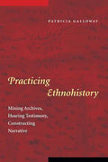 Practicing Ethnohistory: Mining Archives, Hearing Testimony, Constructing Narrative - Paperback