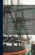 Niles' National Register, Containing Political, Historical, Geographical, Scientifical, Statistical, Economical, and Biographical Documents, Essays an - Hardcover
