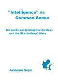 "Intelligence" vs. Common Sense: US and Israeli Intelligence Services and the "Not-So-Deep" State - Paperback