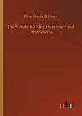 The Wonderful One-Hoss-Shay and Other Poems - Paperback
