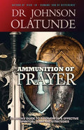 Ammunition of Prayer: 52 weeks guide to a powerful & effective spiritual warfare strategies - Paperback