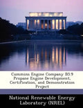 Cummins Engine Company B5.9 Propane Engine Development, Certification, and Demonstration Project - Paperback