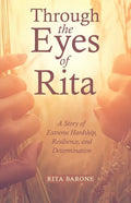 Through the Eyes of Rita: A Story of Extreme Hardship, Resilience, and Determination - Paperback