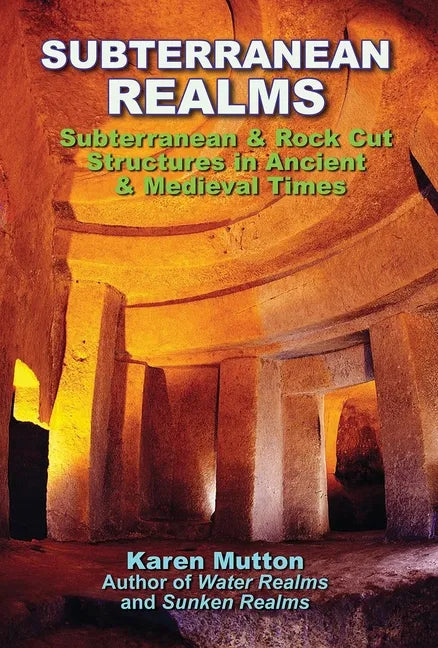 Subterranean Realms: Subterranean & Rock Cut Structures in Ancient & Medieval Times - Paperback
